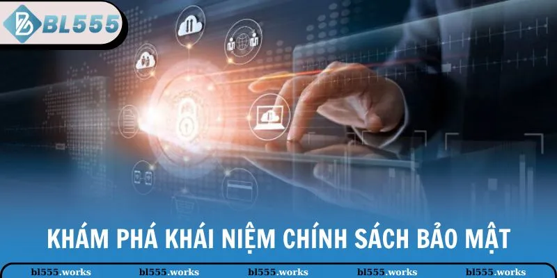 Khám phá khái niệm chính sách bảo mật