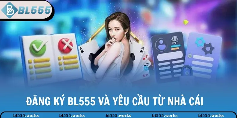 Đăng ký BL555 và yêu cầu từ nhà cái