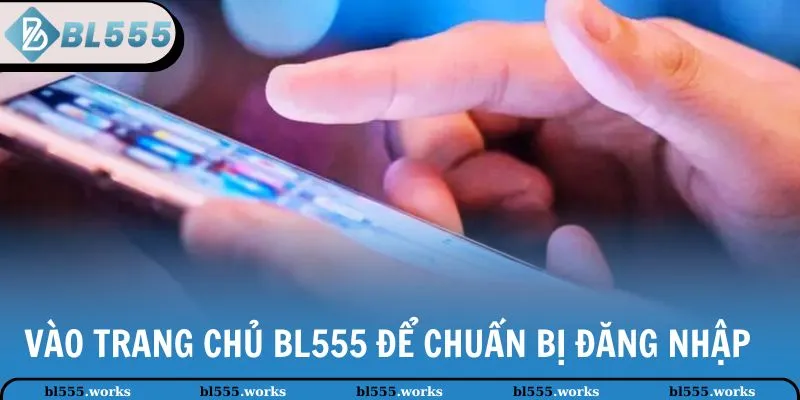 Vào trang chủ BL555 để chuẩn bị đăng nhập