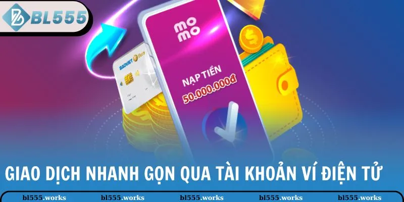 Giao dịch nhanh gọn qua tài khoản ví điện tử