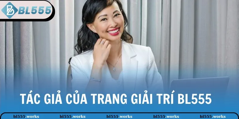 Nguyễn Chen Ni - Tác giả của trang giải trí BL555